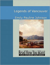 Title: Legends of Vancouver, Author: Emily Pauline Johnson