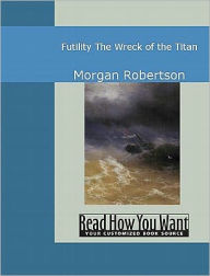 Title: Futility: The Wreck of the Titan, Author: Morgan Robertson