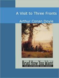 Title: A Visit to Three Fronts, Author: Arthur Conan Doyle