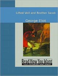 Title: Lifted Veil and Brother Jacob, Author: George Eliot