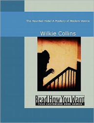 Title: The Haunted Hotel: A Mystery of Modern Venice, Author: Wilkie Collins