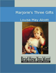Title: Marjorie's Three Gifts, Author: Louisa May Alcott