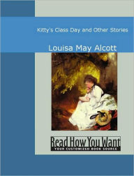 Title: Kitty's Class Day and Other Stories, Author: Louisa May Alcott