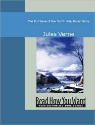 Title: The Purchase of the North Pole: Topsy Turvy, Author: Jules Verne