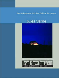 Title: The Underground City, or, The Child of the Cavern, Author: Jules Verne