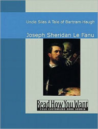 Title: Uncle Silas: A Tale of Bartram-Haugh, Author: Joseph Sheridan Le Fanu