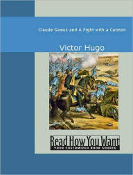 Title: Claude Gueux and a Fight with a Cannon, Author: Victor Hugo