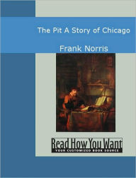 Title: The Pit : A Story of Chicago, Author: Frank Norris