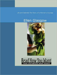 Title: Life and Gabriella : The Story of a Woman's Courage, Author: Ellen Glasgow