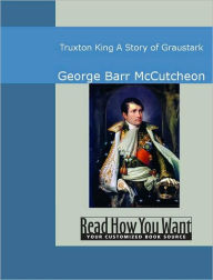 Title: Truxton King : A Story of Graustark, Author: George Barr McCutcheon