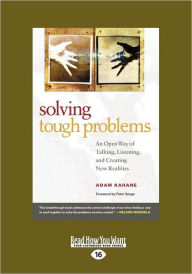 Title: Solving Tough Problems: An Open Way of Talking, Listening, and Creating New Realities (Easyread Large Edition), Author: Adam Kahane