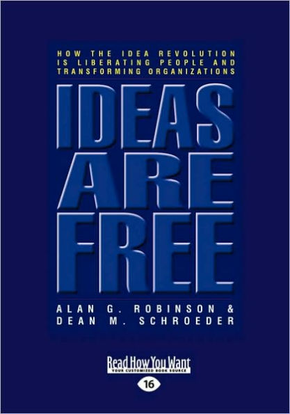 Ideas Are Free: How the Idea Revolution Is Liberating People and Transforming Organizations (Easyread Large Edition)