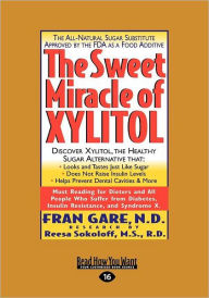 Title: The Sweet Miracle of Xylitol (Easyread Large Edition) / Edition 16, Author: Fran Gare M S