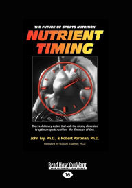 Title: Nutrient Timing: The Future of Sports Nutrition (Easyread Large Edition), Author: Ph D John Ivy