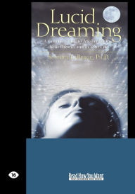 Title: Lucid Dreaming: A Concise Guide to Awakening in Your Dreams and in Your Life (Easyread Large Edition), Author: Stephen LaBerge Ph D