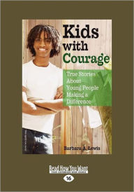 Kids with Courage: True Stories about Young People Making a Difference (Easyread Large Edition)