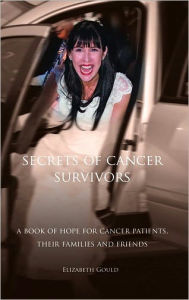 Title: Secrets Of Cancer Survivors, Author: Elizabet Gould