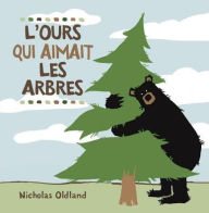 Title: L'Ours Qui Aimait Les Arbres, Author: Nicholas Oldland
