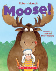 Title: Moose!, Author: Robert Munsch