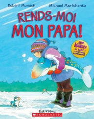 Title: Rends-Moi Mon Papa!, Author: Robert Munsch