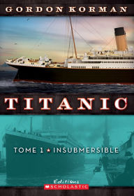 Title: Titanic : N° 1 - Insubmersible, Author: Gordon Korman