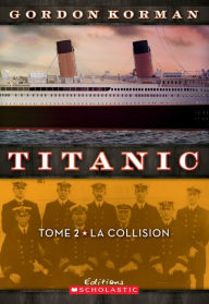 Title: Titanic : N° 2 - La collision, Author: Gordon Korman