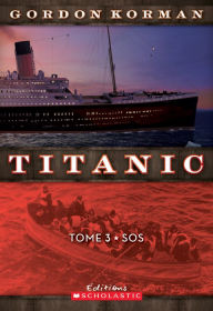 Title: Titanic : N° 3 - SOS, Author: Gordon Korman