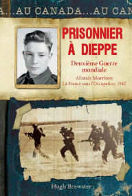 Title: Au Canada : Prisonnier à Dieppe, Author: Hugh Brewster