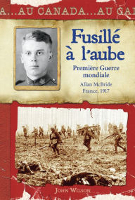 Title: Au Canada : Fusillé à l'aube, Author: John Wilson