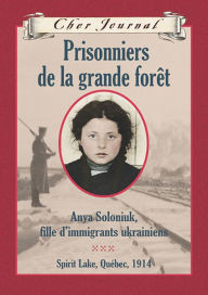 Title: Cher Journal : Prisonniers de la grande forêt, Author: Marsha Forchuk Skrypuch
