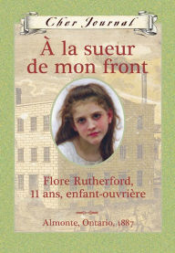 Title: Cher Journal : À la sueur de mon front, Author: Sarah Ellis