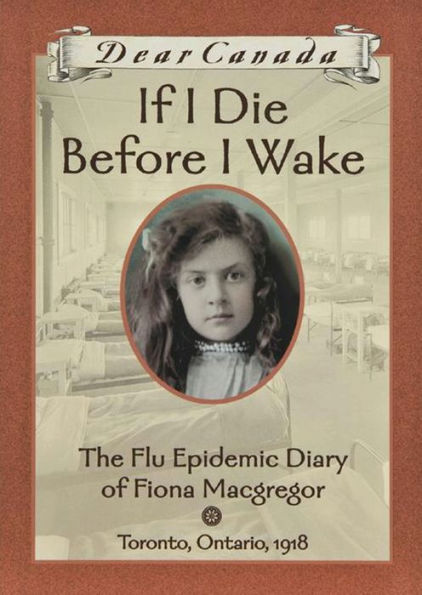 If I Die Before I Wake: The Flu Epidemic Diary of Fiona Macgregor (Dear Canada Series)