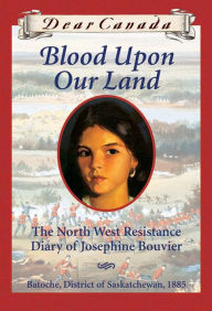 Title: Dear Canada: Blood Upon Our Land, Author: Maxine Trottier