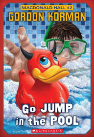 Title: Go Jump in the Pool! (Macdonald Hall Series #2), Author: Gordon Korman