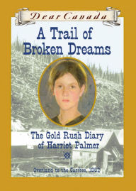 Title: Dear Canada: A Trail of Broken Dreams, Author: Barbara Haworth-Attard