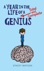 Title: A Year in the Life of a Total and Complete Genius, Author: Stacey Matson