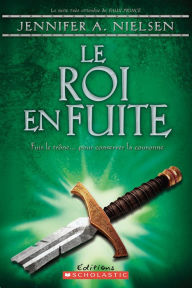 Title: Le trône de Carthya : N° 2 - Le roi en fuite, Author: Jennifer A. Nielsen