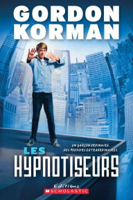 Title: Les hypnotiseurs, Author: Gordon Korman