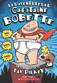 Title: Les aventures du Capitaine Bobette (tome 1), Author: Dav Pilkey