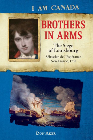 I Am Canada: Brothers in Arms: The Siege of Louisbourg, Sébastien deL'Espérance, New France, 1758