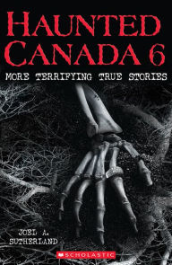 Title: Haunted Canada 6, Author: Joel A. Sutherland