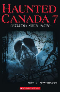 Title: Haunted Canada 7, Author: Joel A. Sutherland