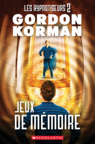Title: Les hypnotiseurs : N° 2 - Jeux de mémoire, Author: Gordon Korman