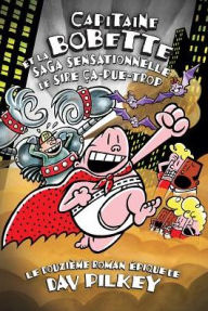 Title: Capitaine Bobette Et La Saga Sensationnelle de Sire CA-Pue-Trop, Author: Dav Pilkey