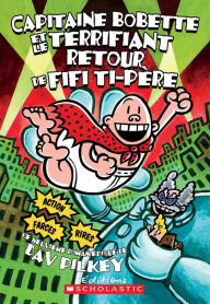 Title: Capitaine Bobette et le terrifiant retour de Fifi Ti-Père (tome 9), Author: Dav Pilkey