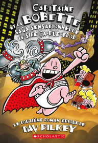 Title: Capitaine Bobette et la saga sensationnelle de Sire Ça-pue-trop (tome 12), Author: Dav Pilkey