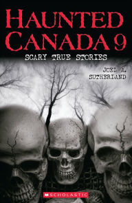 Title: Haunted Canada 9: Scary True Stories, Author: Joel A. Sutherland