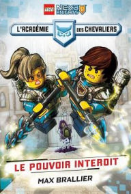 Title: Lego Nexo Knights: L'Academie Des Chevaliers: N 1 - Le Pouvoir Interdit, Author: Max Brallier