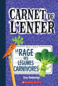 Title: Carnet de L'Enfer: N 4 - La Rage Des Legumes Carnivores, Author: Troy Cummings