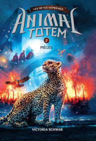 Title: Animal totem : Les Bêtes Suprêmes : N° 2 - Piégés, Author: Victoria Schwab